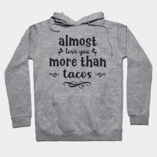 Almost love you more than tacos funny valentines day gift for taco lovers Hoodie